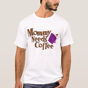 お母さんはコーヒーを必要とします Tシャツ