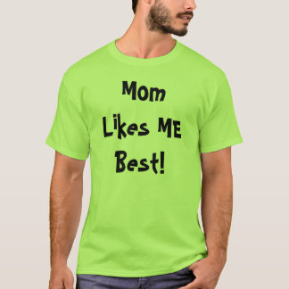 お母さんは私を最も最高の好みます! Tシャツ