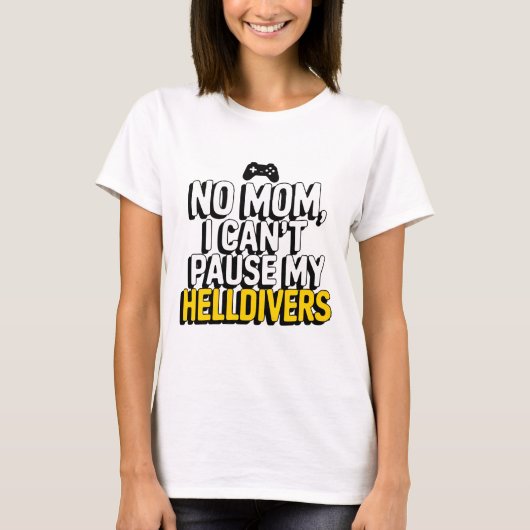 お母さん私のヘルディバーを一時停止できない Tシャツ (正面)