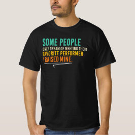 お気に入りのパフォーマーを育てた誇り高き親の引用 Tシャツ