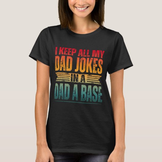 お父さんジョークは全部DAD+A+BASEに保存してある Tシャツ (正面)