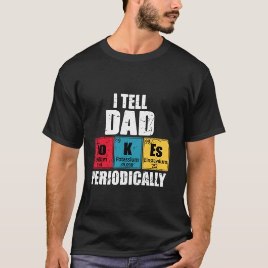 お父さんジョークを定期的に言う 周期表の元素 Tシャツ (正面)