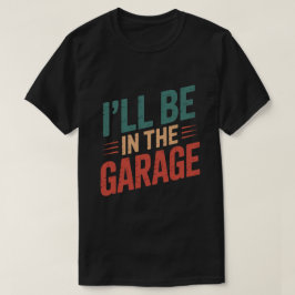 お父さん+ガレージ+メカニック - 俺はガレージにいるよ Tシャツ
