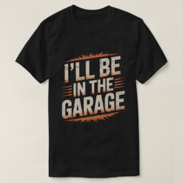 お父さん+ガレージ+メカニック - 俺はガレージにいるよ Tシャツ