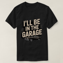 お父さん+ガレージ+メカニック - 俺はガレージにいるよ Tシャツ