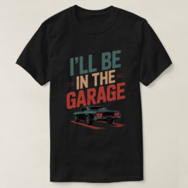 お父さん+ガレージ+メカニック - 俺はガレージにいるよ Tシャツ