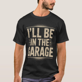 お父さん+ガレージ+メカニック - 俺はガレージにいるよ Tシャツ