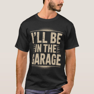 お父さん+ガレージ+メカニック - 俺はガレージにいるよ Tシャツ