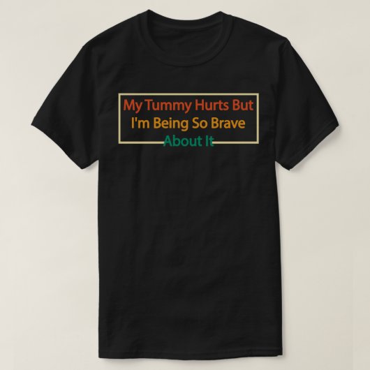 お腹が痛いけど私は勇気がある4 Tシャツ (デザイン正面)