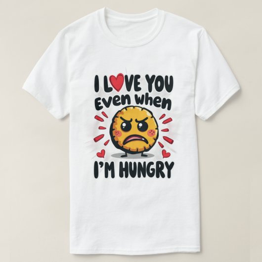 お腹が空いていても、私はあなたを愛している Tシャツ (デザイン正面)