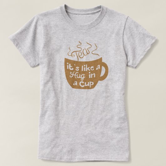 お茶はカップTシャツのハグのようなものだ Tシャツ (デザイン正面)