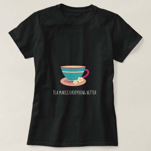 お茶は全てをより良くする引用文カモミール茶 Tシャツ (デザイン正面)