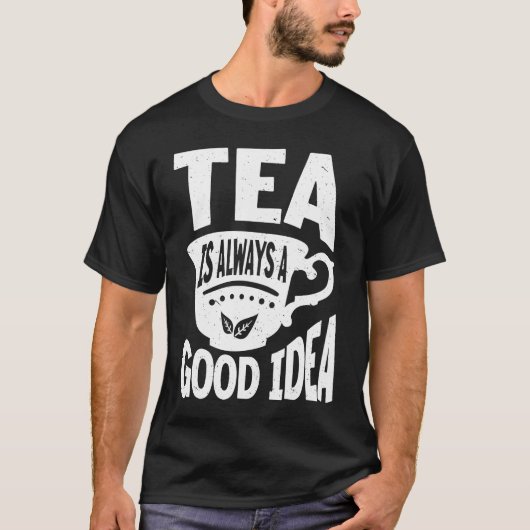 お茶は常に良いアイディア紅茶ドリンカーカップの Tシャツ (正面)