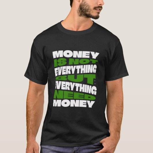 お金が全てではないが、全てにお金が必要 Tシャツ (正面)