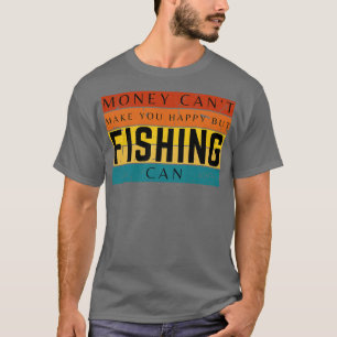 お金で幸せになれないが魚釣りは Tシャツ