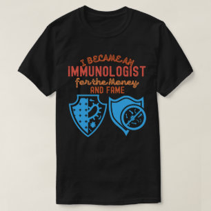お金と名声のために免疫学の専門家になりました Tシャツ