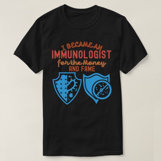 お金と名声のために免疫学の専門家になりました Tシャツ (デザイン正面)