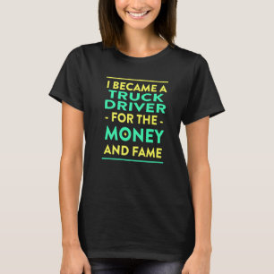 お金と名声のトラック運転手のユーモアのためのトラック運転手 Tシャツ