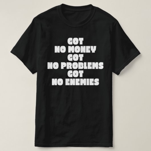お金なし問題なし敵なし Tシャツ (デザイン正面)