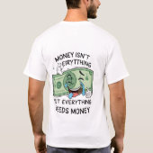 お金は全てではなく全てがお金を必要とする Tシャツ (裏面)