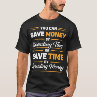 お金を節約するか時間を節約するか おもしろいモチベーショナル・クォート Tシャツ