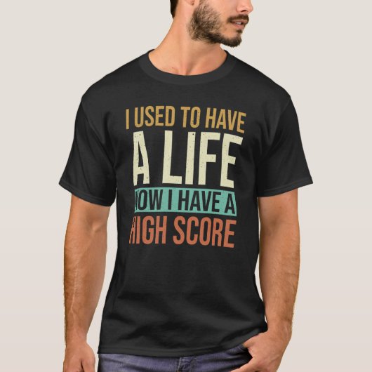 かつては人生があった 今はハイスコアがある Tシャツ (正面)