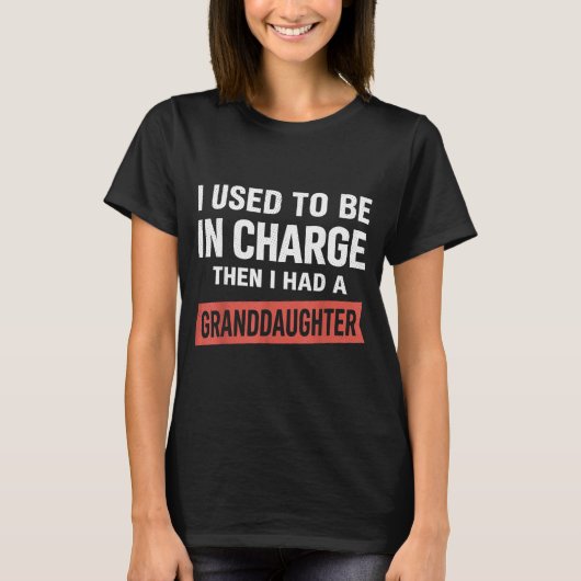 かつて私は責任者だった 私には孫娘がいます 面白い Tシャツ (正面)