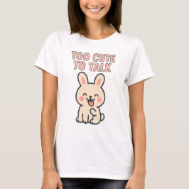 かわいいうさぎ「Too Cute To Talk」 Tシャツ