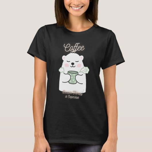かわいいクマのコーヒーはセラピーが高価 Tシャツ (正面)