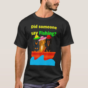 かわいいダックスフンド+ウィーンダッグ+誰かが釣りって言った? Tシャツ