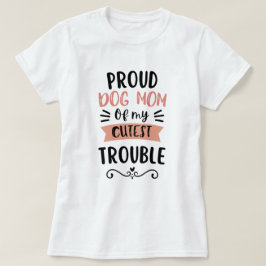 かわいいトラブルメーカーな愛犬の自慢のママ Funny Dog Lover Tシャツ