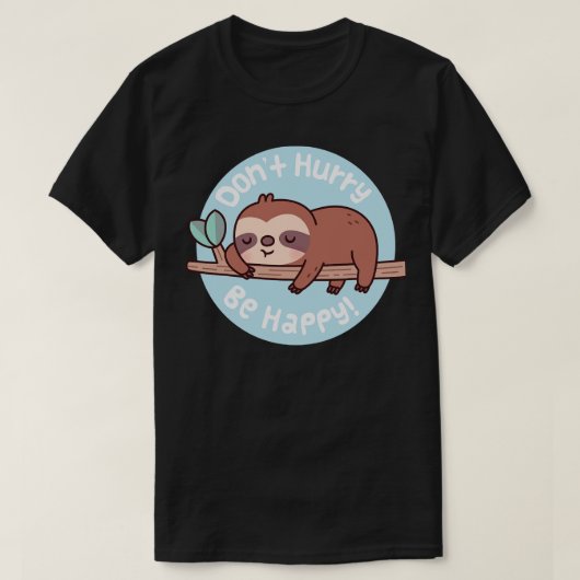 かわいいナマケモノ急いで幸せおもしろい引用文 Tシャツ (デザイン正面)