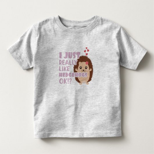 かわいいハリネズミが本当に好きなの。いい? トドラーTシャツ (正面)