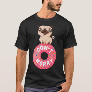 かわいいパグでハッピーをお楽しみください ドント・ウォリー Don't Worry, K Tシャツ