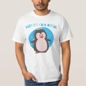 かわいいペンギンベビーは外は寒い Tシャツ (正面)