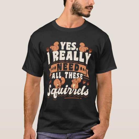 かわいいリスの齧歯類Yes私は本当にこれらすべてを必要とする Tシャツ (正面)