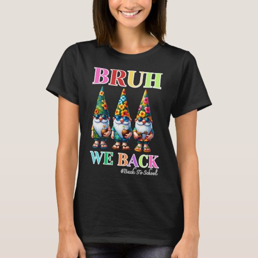 かわいい小人のお兄さん、学校に戻ろう! 新学期のワクワクをこの「Bruh We Back」新学期デザ Tシャツ (正面)