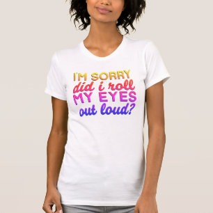 かわいい引用文私は私の目転がTして申し訳ない Tシャツ