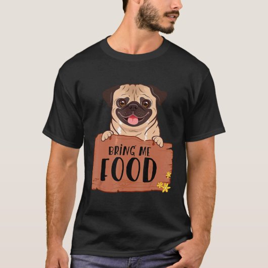 かわいい犬のためのギフト 食べ物を持ってきて パグ 楽しい Tシャツ (正面)