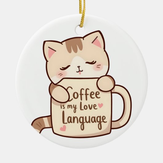 かわいい猫のコーヒー愛の言葉 セラミックオーナメント (正面)