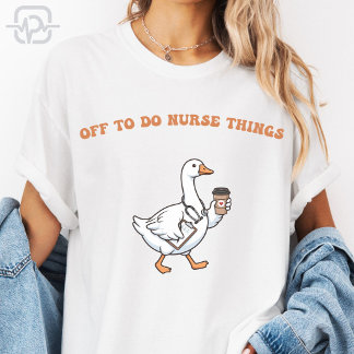 かわいい看護師のガチョウ オフ・トゥ・ドゥ・ナース・シングス Tシャツ
