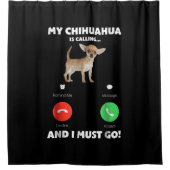 かわいい私のチワワ呼び出し、私は行かなければならない シャワーカーテン (正面)