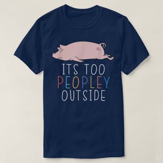 かわいい豚の怠け者の動物の外は人が多すぎる Tシャツ (デザイン正面)