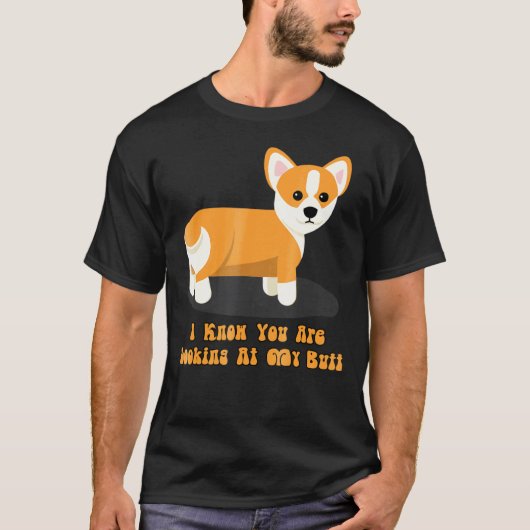 かわいい コーギーのお尻を見ているのは分かってる Tシャツ (正面)