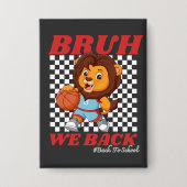 かわいい バスケットボール ライオン BRUH WE BACK  新学期スタート！ 缶バッジ (正面)