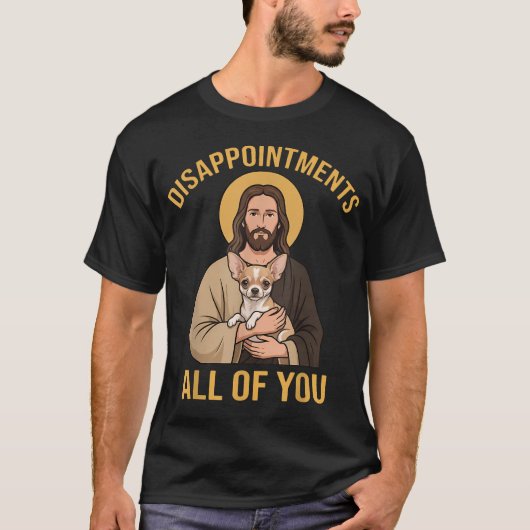 がっかりさせたな みんな おもしろい イエスのチワワ Tシャツ (正面)