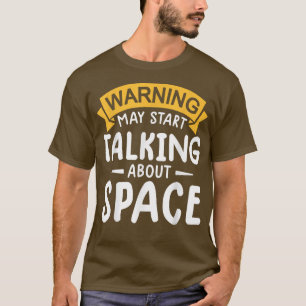 が警告宇宙宇宙飛行士の話を始めるかもしれない Tシャツ