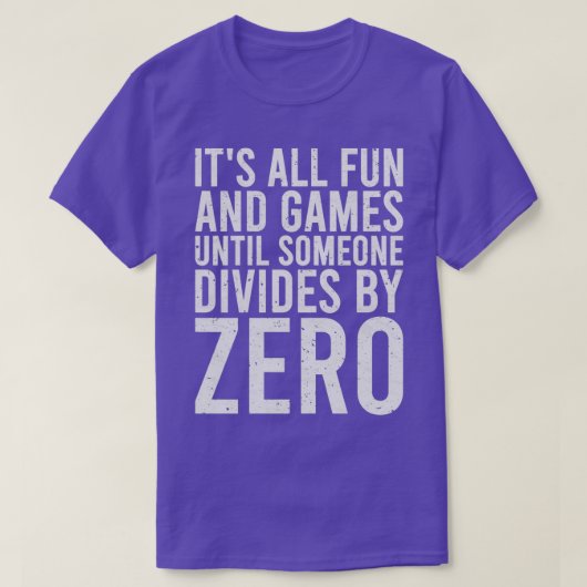 がZerで割れるまでのすべてのおもしろいとゲーム Tシャツ (デザイン正面)