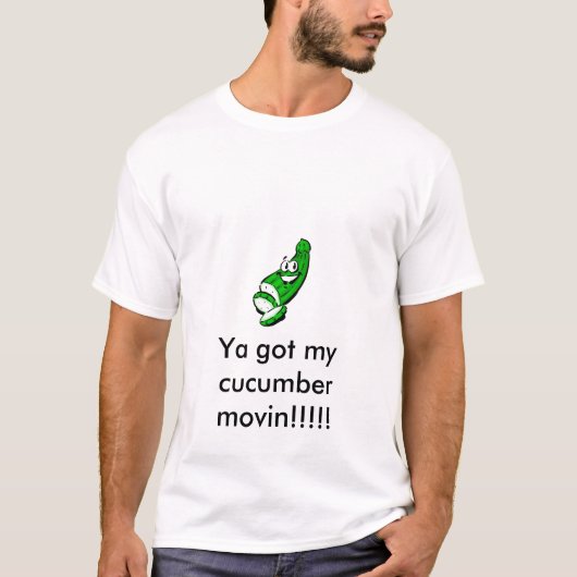 きゅうり、Yaは私のきゅうりのmovinを!!!得ました!! Tシャツ (正面)