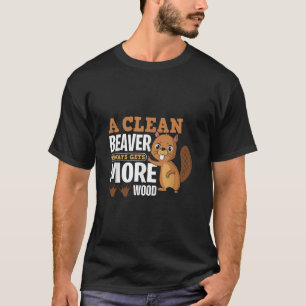 きれいなビーバーはより多くの木材を手に入れる 面白い引用 Tシャツ